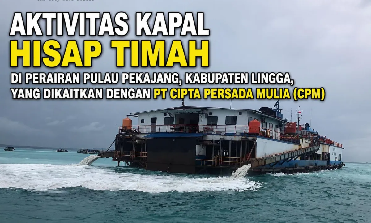 Triliunan Rupiah Menguap? Jejak Gelap Operasional Kapal Hisap Timah PT CPM di Lingga